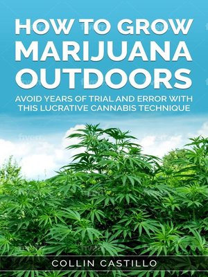 cover image of How to Grow Marijuana Outdoors Avoid Years of Trial and Error With This Lucrative Cannabis Technique